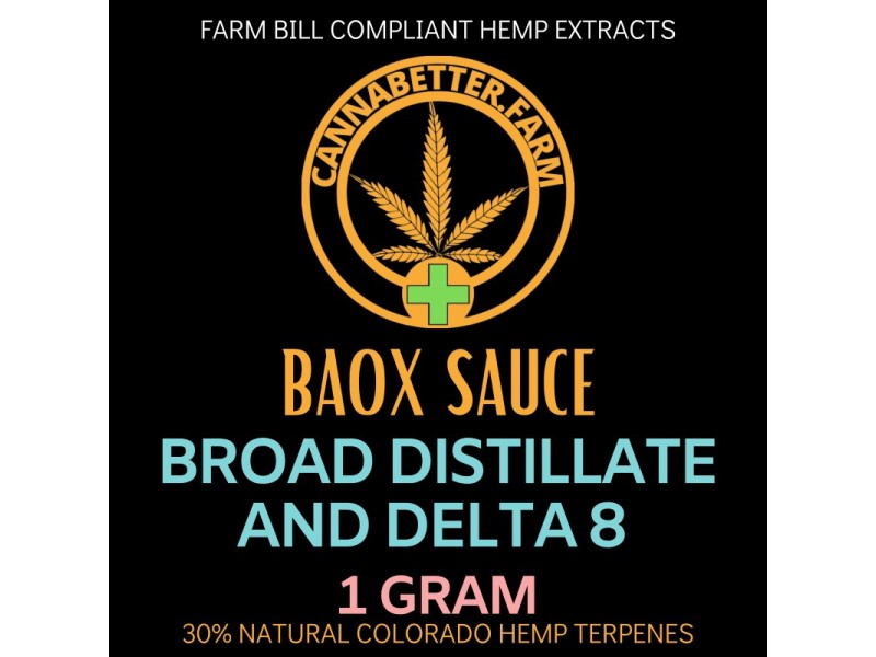 LABEL FOR CannaBetter.Farm Delta-8 THC Extract with Broad Spectrum CBD Distillate Extract SAUCED with Natural Hemp Terpenes - 1g CannaBetter.Farm Delta-8 THC Extract with Broad Spectrum CBD Distillate Extract SAUCED with Natural Hemp Terpenes - 7g'Sauced' with 30% Natural Hemp Terpenes for a stinky concentrate, Pure Delta-8 THC Extract (Distillate) combined with our favorite Golden CBD Distillate Extract, both refined from Colorado Hemp, boasting detectable amounts of CBC, CBN, CBG, CBDV, and CBL. Enhanced with 30% Natural Hemp Terpenes for full Entourage effect and to restore the natural bouquet of Hemp. A Balanced Concentrate for a Balanced Experience; CBD and Delta-8 work in harmony with CBC, CBN, CBG, CBDV, and CBL, and 30% added BaOx Hemp Terpenes for a Unique and Stinky Broad Delta-8/CBD experience. Combined with a triple-serving of our BaOx Hemp Terpenes this has the full natural aroma of Hemp X 3. This product is for someone who wants an extremely 'saucy' Terpene-Rich Broad Delta-8/CBD Distillate Concentrate, with no extra ingredients or unnecessary processing, powerfully aromatic with natural Hemp Flower aroma from our BaOx Hemp Terpenes, with no extra ingredients or unnecessary processing. This product is 'enhanced with a LOT of Natural Hemp Terpenes! Delta-8 Distillate and Broad Spectrum CBD Distillate are also available in Oil form in our standard sizes, as well as in combination with CBD and Delta-8 as an Oil or as a Concentrate.